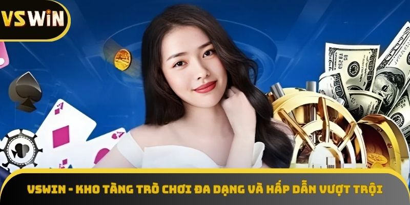 VSWIN - thế giới game phong phú bậc nhất